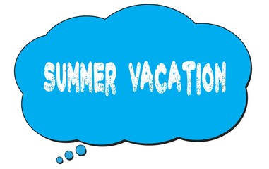 SUMMER  VACATION text written on a blue thought bubble.