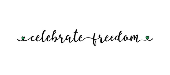 Hand sketched CELEBRATE FREEDOM as banner. Lettering or modern calligraphy. Vector