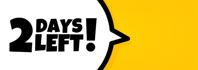 2 days left. Speech bubble banner with 2 days left text. Loudspeaker. For business, marketing and advertising. Vector on isolated background. EPS 10