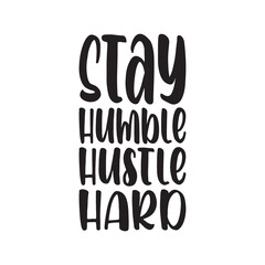 stay humble hustle hard letter quote
