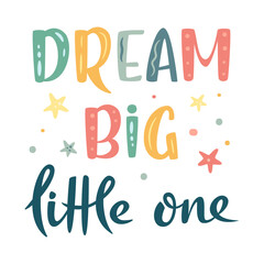 Dream big little one hand drawn lettering sign. Nursery Vector illustration in cartoon style. For baby room, baby shower, greeting card