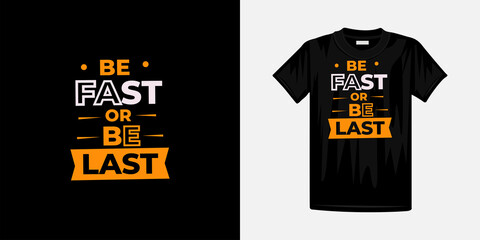 Be fast or be last typography t-shirt design. Famous quotes t-shirt design.
