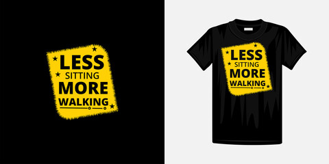 Less sitting more walking typography t-shirt design. Famous quotes t-shirt design.