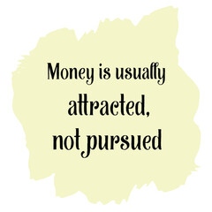 Money is usually attracted, not pursued. Vector Quote
