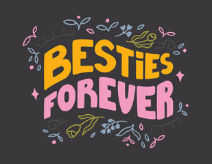 Besties forever - hand-drawn lettering about friends. Trendy quote decorated with flowers, leaves and stars on dark background. Pretty doodle design for t-shirt, cup, sticker, print, banner, bag, etc.