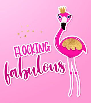 Flocking fabulous flamingo - Motivational quotes. Hand painted brush lettering with flamingo princess. Good for t-shirt, posters, 