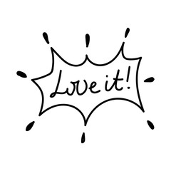 Doodle speech bubble in comic hand drawn style. dialog windows with phrase Love it!