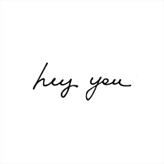 Hey You. Handwritten phrase. Continuous script cursive for cards, prints, social media. Isolated on white background