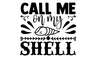 Call me on my shell- summer t shirts design, Hand drawn lettering phrase, Calligraphy t shirt design, Isolated on white background, svg Files for Cutting Cricut and Silhouette, EPS 10, card 