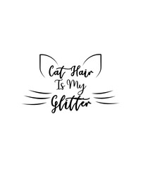 Cat Hair Is My Glitter Svg, Cat Svg, meow SVG, Life Is Better with Cats Unisex T-shirt, Cat Love Tee, Cat Mom Shirt, Cat Lovers Tees, Crazy Cat Lady, Cat Gift,You Are Purrfect Svg