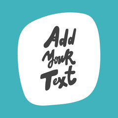 Add your text. Hand drawn sticker bubble white speech logo. Good for tee print, as a sticker, for notebook cover. Calligraphic lettering vector illustration in flat style.