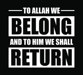 To Allah we belong and to Him we shall return. Design element for placard, poster, banner, t-shirt, print.