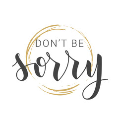 Vector Stock Illustration. Handwritten Lettering of Don't Be Sorry. Template for Banner, Postcard, Poster, Print, Sticker or Web Product. Objects Isolated on White Background.