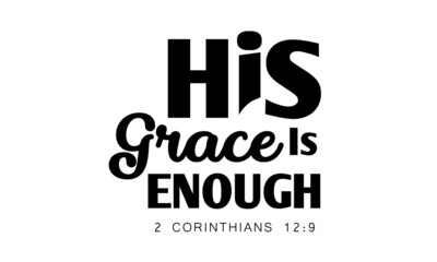 His grace is enough, Christian faith, Typography for print or use as poster, card, flyer or T Shirt