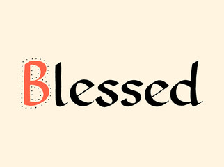 Blessed Carolingian Hand-Drawn Calligraphy Ink Hand Lettering Typography. Motivational And Inspirational Quote. Text for Social Media, Print, T-shirt, Card, Poster, Sign, Sticker, Web Design Element.