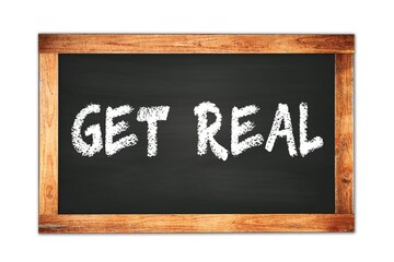 GET  REAL text written on wooden frame school blackboard.