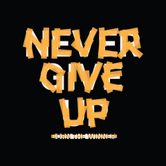 Never Give Up typography illustration, perfect for the design of t-shirts, shirts, hoodies, etc 