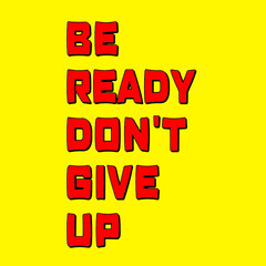 Typography with quote be ready don't give up on yellow background