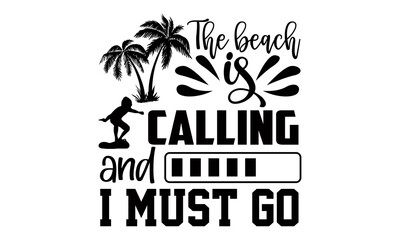 The beach is calling and I must go- summer t shirts design, Hand drawn lettering phrase, Calligraphy t shirt design, Isolated on white background, svg Files for Cutting Cricut and Silhouette, EPS 10