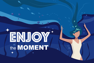 Beautiful girl on a dark sea background with fish and bubbles. Girl under the water with the inscription Enjoy the moment. Vector illustration.