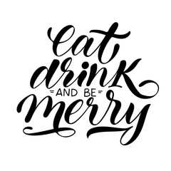 Eat, drink and be merry, christmas lettering and isolated vector illustration with calligraphy