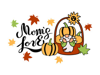 Mom's Love hand drawn lettering and gnome with pumpkins in the basket isolated on white background. Vector illustration.