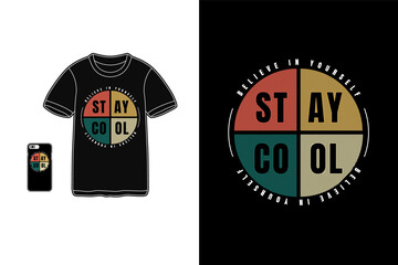 stay cool believe in yourself,t-shirt mockup typography