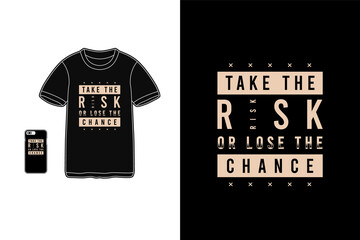 Take the risk or lose the chance,t-shirt merchandise mockup typography
