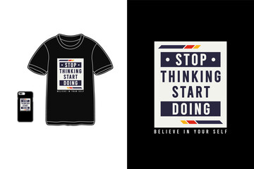 Stop thinking start doing,t-shirt merchandise mockup typography