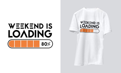 Weekend is Loading, t shirt design, trendy design, ready to print, new tshirt style, 