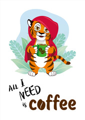 Joyful, happy, satisfied tiger with a cup of coffee. All I need is coffee - text. Vector illustration. concept - Cute striped animal - character for design, print, decor, cards and banners