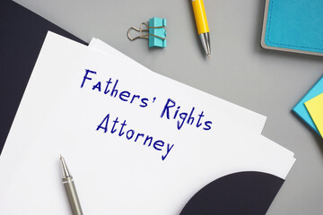  Juridical concept meaning Fathers' Rights Attorney with phrase on the sheet.