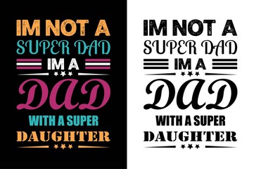 i'm not super dad i'm a dad with a super daughter i never dreamed i'd grow up to be a super sexy cat dad but here i am killing it t-shirt. Father day's t-shit. Dad t-shirt design