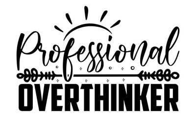 Professional overthinker- Funny t shirts design, Hand drawn lettering phrase, Calligraphy t shirt design, Isolated on white background, svg Files for Cutting Cricut and Silhouette, EPS 10