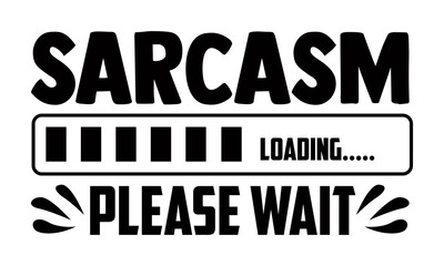 Obraz premium Sarcasm please wait- Funny t shirts design, Hand drawn lettering phrase, Calligraphy t shirt design, Isolated on white background, svg Files for Cutting Cricut and Silhouette, EPS 10