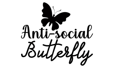 Anti-social butterfly- Funny t shirts design, Hand drawn lettering phrase, Calligraphy t shirt design, Isolated on white background, svg Files for Cutting Cricut and Silhouette, EPS 10
