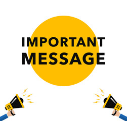 Important message attention please banner. Alarm speech poster, commercial announcement or important speech. Important information symbol. Vector illustration