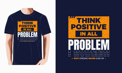 think positive in all problem typography graphic art, vector illustration t shirt design,etc. 