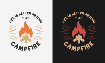 life is better around the campfire, camping typography, camping lettering, camping t shirt design illustration vector