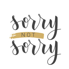 Vector Stock Illustration. Handwritten Lettering of Sorry Not Sorry. Template for Banner, Postcard, Poster, Print, Sticker or Web Product. Objects Isolated on White Background.