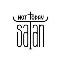 Not today satan hand drawn quote lettering. Inspirational hand made typography for t-shirt prints, posters, stickers. Vector illustration.