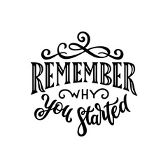Remember why you started motivational hand drawn calligraphy. Positive quote lettering. Perfect for prints, postcards, stickers. Vector illustration.