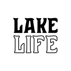 Lake life inspirational slogan inscription. Vector lake quotes. Illustration for prints on t-shirts and bags, posters, cards. Isolated on white background. Motivational and inspirational phrase.