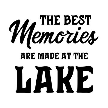 The best memories are made at the lake inspirational slogan inscription. Vector lake quotes. Illustration for prints on t-shirts and bags, posters, cards. Isolated on white background.