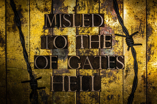Misled to the Gates of Hell text lined with barbed wire on vintage textured grunge copper and gold bar background