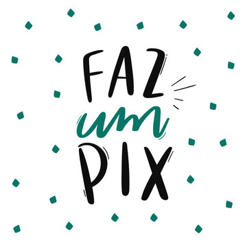 Faz um PIX! Make a PIX. Brazilian Portuguese Hand Lettering Calligraphy for Brazilian Bank transfer. Vector.