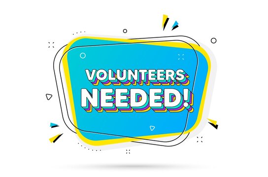 Volunteers needed text. Chat bubble with layered text. Volunteering service sign. Charity work symbol. Volunteers needed minimal talk bubble. Dialogue chat message balloon. Vector