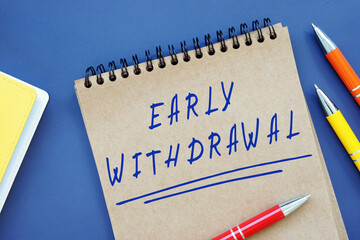 Business concept about Early Withdrawal with inscription on the sheet. - obrazy, fototapety, plakaty