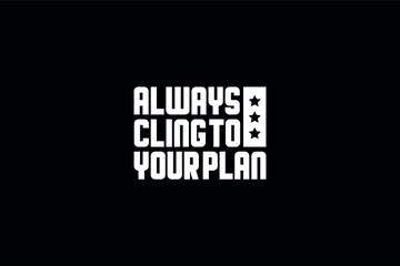 Always cling to your plan T shirt design