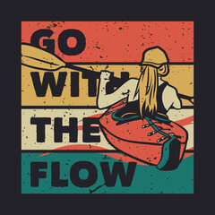 t shirt design go with the flow with woman kayaking on the river vintage illustration